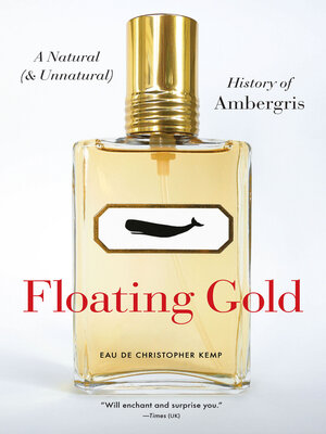 cover image of Floating Gold: a Natural (and Unnatural) History of Ambergris
